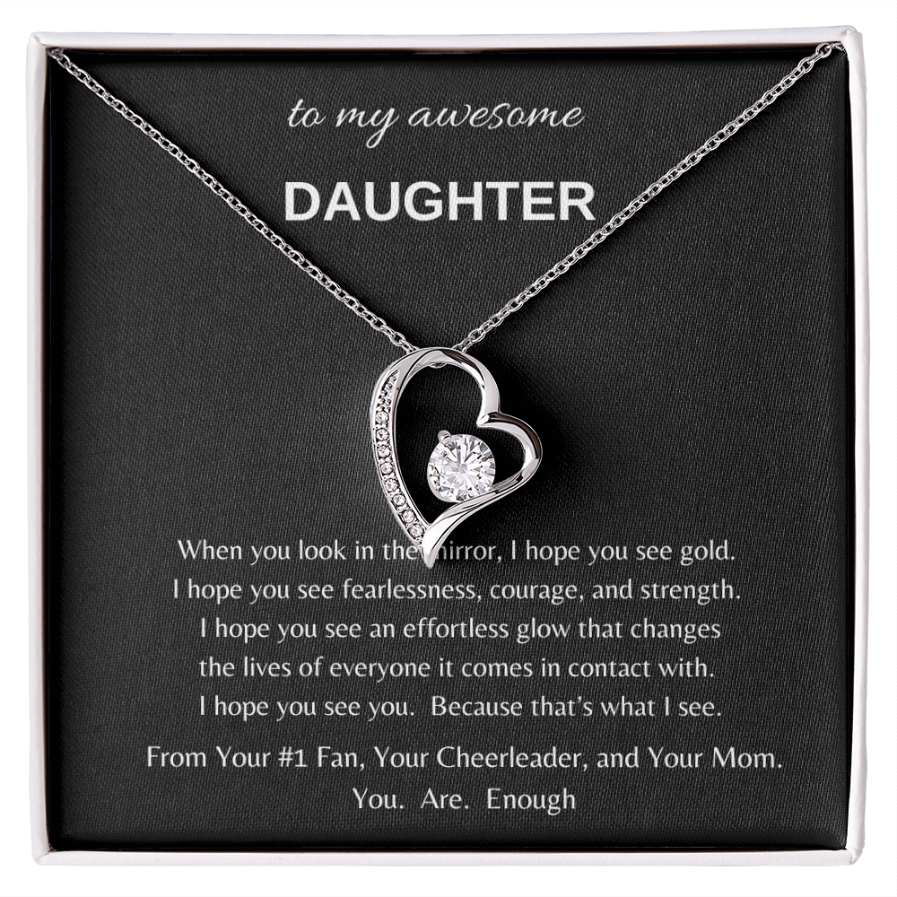 To my awesome Daughter when I look in the mirror