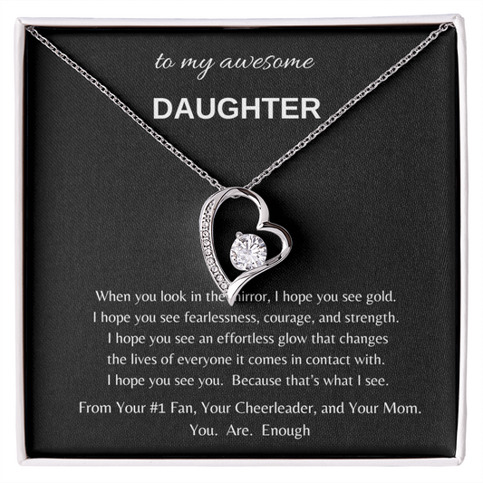 To my awesome Daughter when I look in the mirror