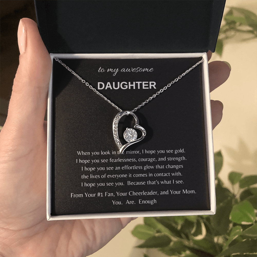 To my awesome Daughter when I look in the mirror