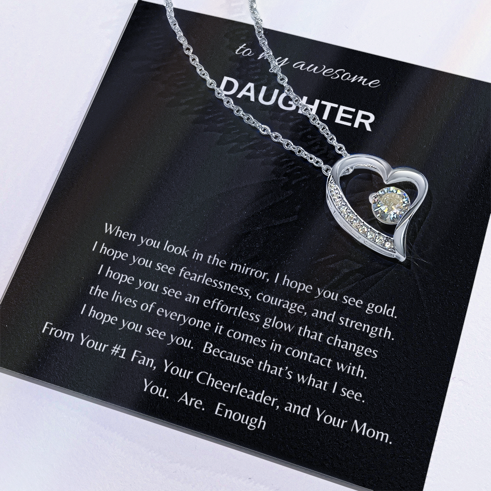 To my awesome Daughter when I look in the mirror
