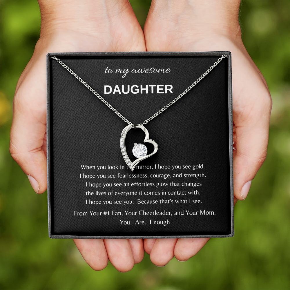 To my awesome Daughter when I look in the mirror