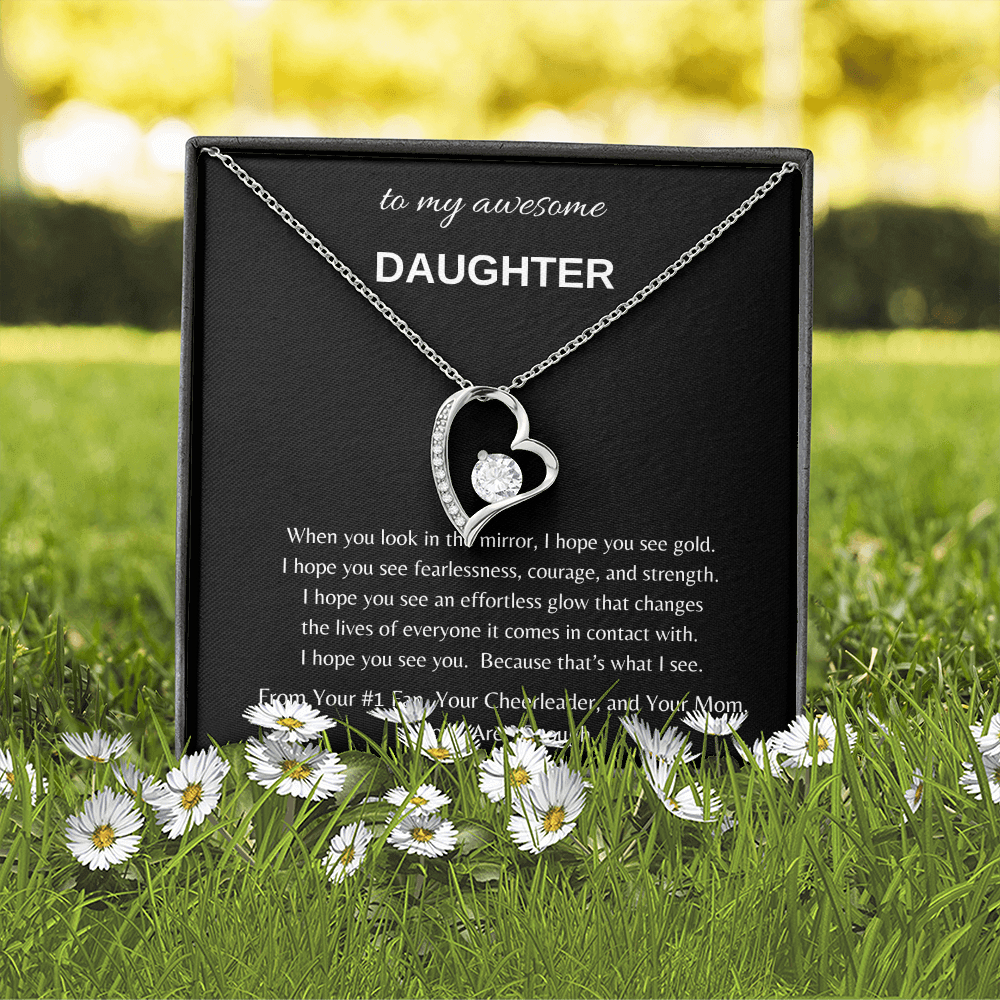 To my awesome Daughter when I look in the mirror