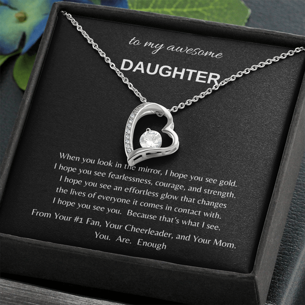 To my awesome Daughter when I look in the mirror