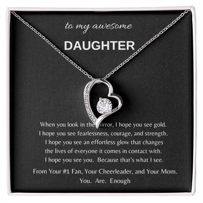 To my awesome Daughter when I look in the mirror